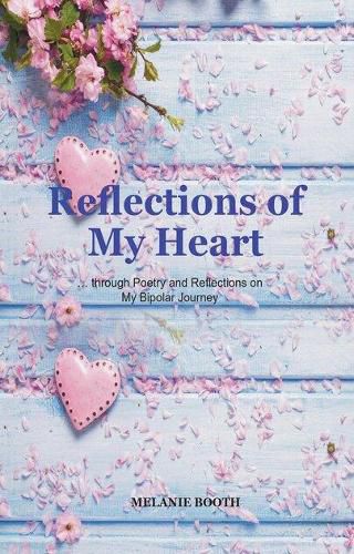 Cover image for Reflections of My Heart: Through Poetry and Reflections on My Bipolar Journey