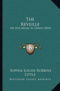 Cover image for The Reveille: Or Our Music at Dawn (1854)