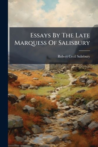 Cover image for Essays by the Late Marquess of Salisbury: . Foreign Politics, Poland ...