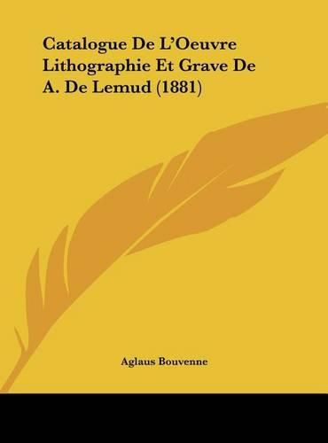 Catalogue de L'Oeuvre Lithographie Et Grave de A. de Lemud (1881)