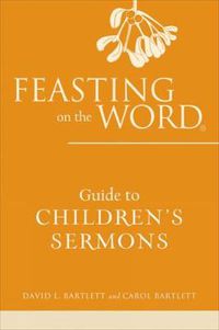 Cover image for Feasting on the Word Guide to Children's Sermons