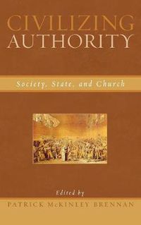 Cover image for Civilizing Authority: Society, State, and Church