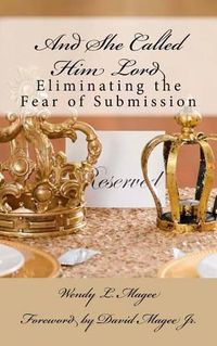 Cover image for And She Called Him Lord: Eliminating the Fear of Submission