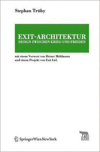 Cover image for Exit-Architektur. Design zwischen Krieg und Frieden: Mit einem Vorwort von Heiner Muhlmann und einem Projekt von Exit Ltd.