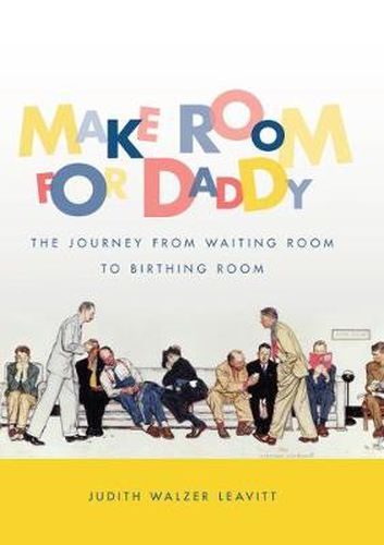 Cover image for Make Room for Daddy: The Journey from Waiting Room to Birthing Room