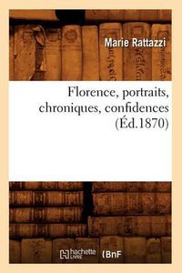 Cover image for Florence, Portraits, Chroniques, Confidences (Ed.1870)