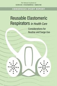 Cover image for Reusable Elastomeric Respirators in Health Care: Considerations for Routine and Surge Use