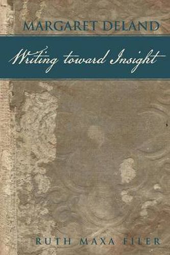 Cover image for Margaret Deland Writing Toward Insight