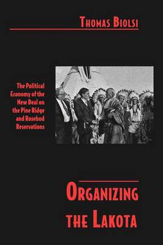 Cover image for Organizing the Lakota: The Political Economy of the New Deal on the Pine Ridge and Rosebud Reservations