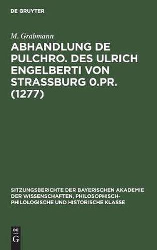 Cover image for Abhandlung de Pulchro. Des Ulrich Engelberti Von Strassburg 0.Pr. (1277): Untersuchungen Und Texte