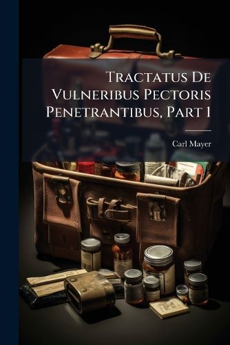 Cover image for Tractatus de Vulneribus Pectoris Penetrantibus, Part 1