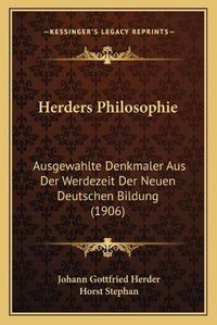 Cover image for Herders Philosophie: Ausgewahlte Denkmaler Aus Der Werdezeit Der Neuen Deutschen Bildung (1906)