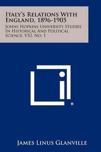 Cover image for Italy's Relations with England, 1896-1905: Johns Hopkins University Studies in Historical and Political Science, V52, No. 1