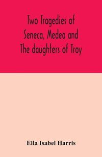 Cover image for Two tragedies of Seneca, Medea and The daughters of Troy