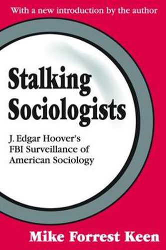 Cover image for Stalking Sociologists: J. Edgar Hoover's FBI Surveillance of American Sociology