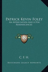 Cover image for Patrick Kevin Foley: An Appreciation and a Few Reminiscences