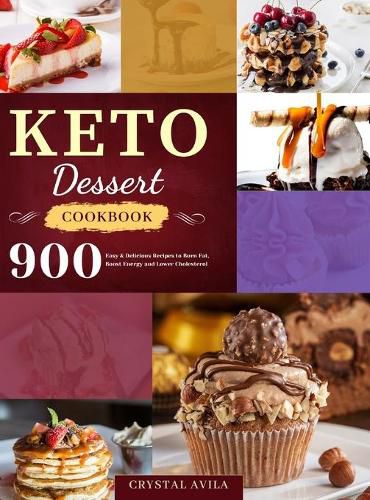 Cover image for Keto Dessert Cookbook: 900 Easy & Delicious Recipes to Burn Fat, Boost Energy and Lower Cholesterol