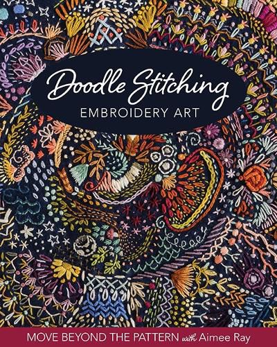 Cover image for Doodle Stitching Embroidery Art: Move Beyond the Pattern with Aimee Ray