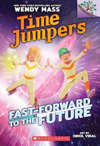 Cover image for Fast-Forward to the Future!: A Branches Book (Time Jumpers #3): Volume 3