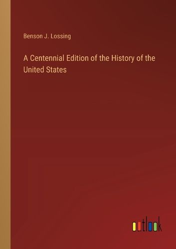 A Centennial Edition of the History of the United States