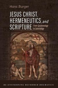 Cover image for Jesus Christ, Hermeneutics, and Scripture