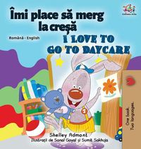 Cover image for I Love to Go to Daycare (Romanian English Bilingual Children's book)