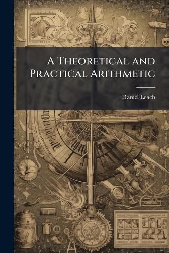 Cover image for A Theoretical and Practical Arithmetic ...