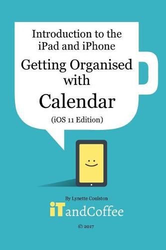 Cover image for Getting Organised: The Calendar App on the iPad and iPhone (iOS 11 Edition)