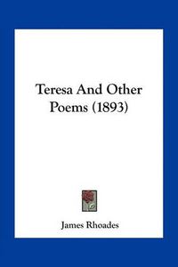 Cover image for Teresa and Other Poems (1893)