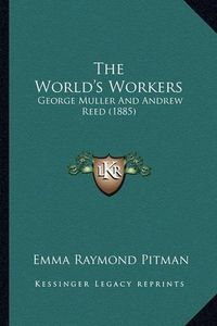 Cover image for The World's Workers: George Muller and Andrew Reed (1885)