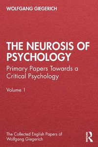 Cover image for The Neurosis of Psychology: Primary Papers Towards a Critical Psychology