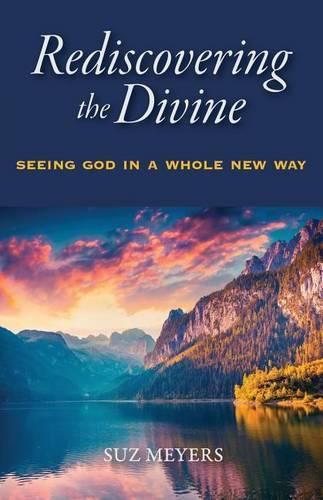 Cover image for Rediscovering the Divine: Seeing God in a Whole New Way