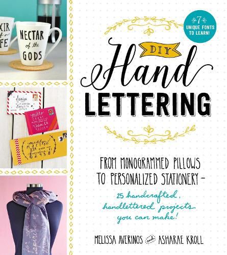 DIY Handlettering: From Monogrammed Pillows to Personalized Stationery--25 Handcrafted, Handlettered Projects You Can Make!