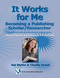 Cover image for It Works for Me: Becoming a Publishing Scholar/Researcher: Shared Tips for the Classroom Professional