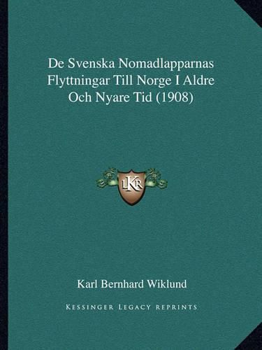 Cover image for de Svenska Nomadlapparnas Flyttningar Till Norge I Aldre Och Nyare Tid (1908)