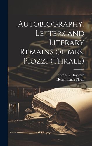 Cover image for Autobiography, Letters and Literary Remains of Mrs. Piozzi (Thrale)