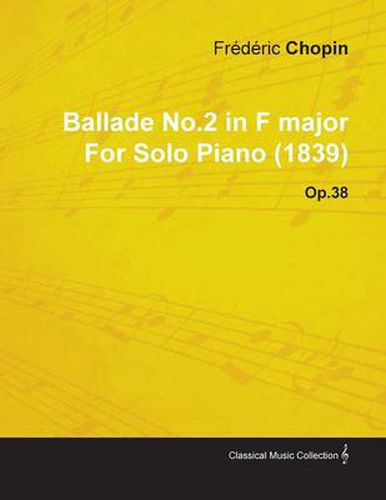 Ballade No.2 in F Major By Frederic Chopin For Solo Piano (1839) Op.38