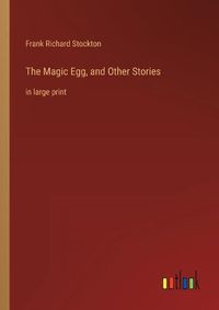 Cover image for The Magic Egg, and Other Stories