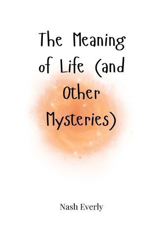 Cover image for The Meaning of Life (and Other Mysteries)