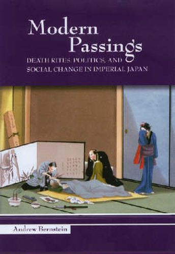 Modern Passings: Death Rites, Politics, and Social Change in Imperial Japan