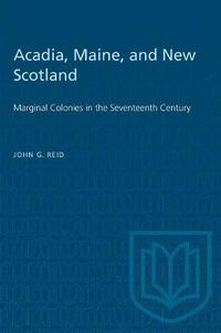 Cover image for Acadia, Maine, and New Scotland: Marginal Colonies in the Seventeenth Century