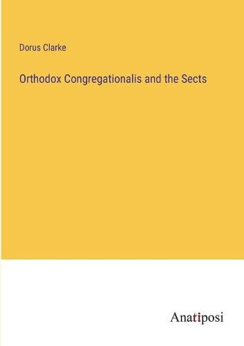 Cover image for Orthodox Congregationalis and the Sects