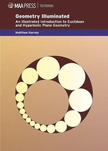 Cover image for Geometry Illuminated: An Illustrated Introduction to Euclidean and Hyperbolic Plane Geometry