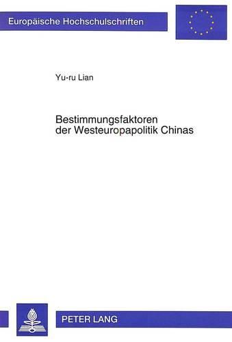 Cover image for Bestimmungsfaktoren Der Westeuropapolitik Chinas: Die Beziehungen Der Volksrepublik China Zur Bundesrepublik Deutschland in Den 80er Jahren