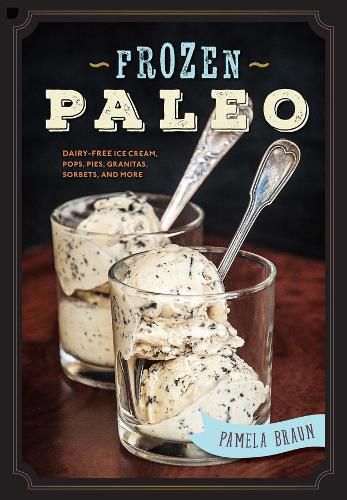 Cover image for Frozen Paleo: Dairy-Free Ice Cream, Pops, Pies, Granitas, Sorbets, and More