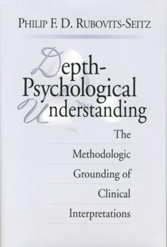 Cover image for Depth-Psychological Understanding: The Methodologic Grounding of Clinical Interpretations