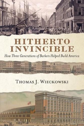 Cover image for Hitherto Invincible: How Three Generations of Barkers Helped Build America