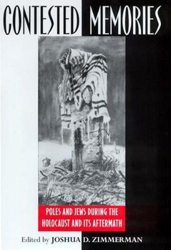 Cover image for Contested Memories: Poles and Jews During the Holocaust and Its Aftermath