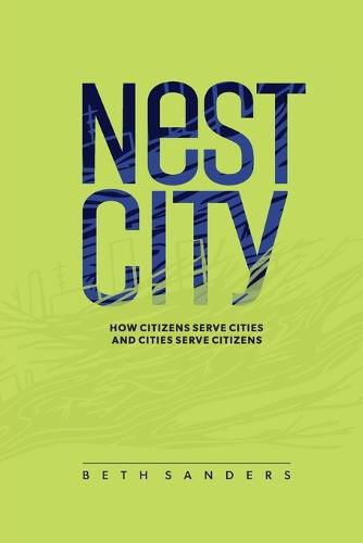 Cover image for Nest City: How Citizens Serve Cities and Cities Serve Citizens