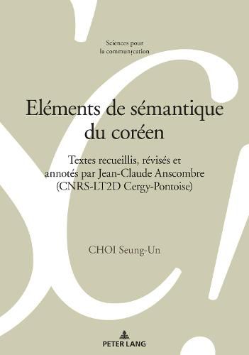 Cover image for Elements de Semantique Du Coreen: Textes Recueillis, Revises Et Annotes Par Jean-Claude Anscombre (Cnrs-Lt2d Cergy-Pontoise)